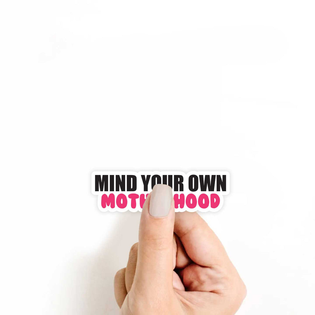 Mind Your Own Motherhood Sticker