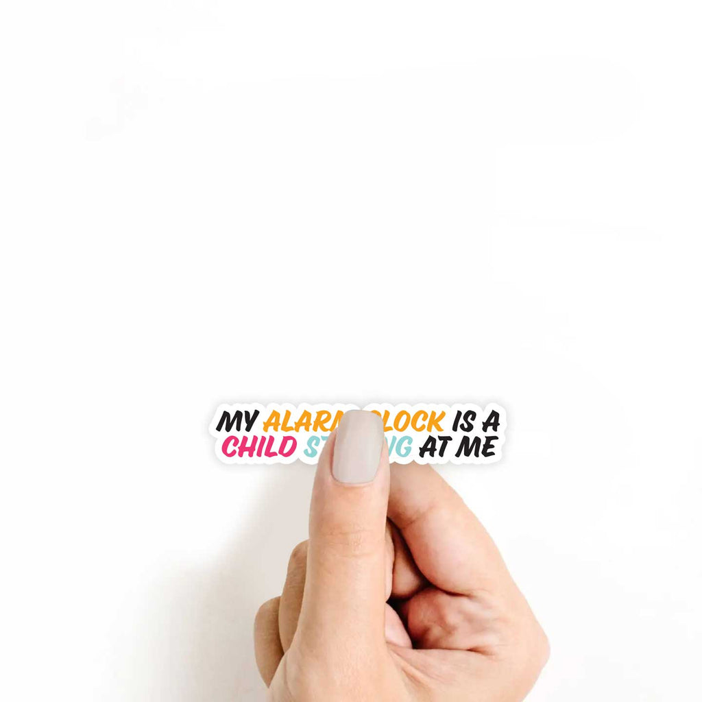 My Alarm Clock Is A Child Staring At Me Sticker