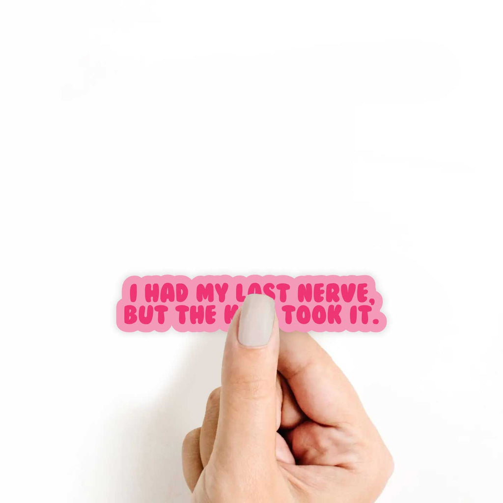 I Had My Last Nerve, But The Kids Took It Sticker
