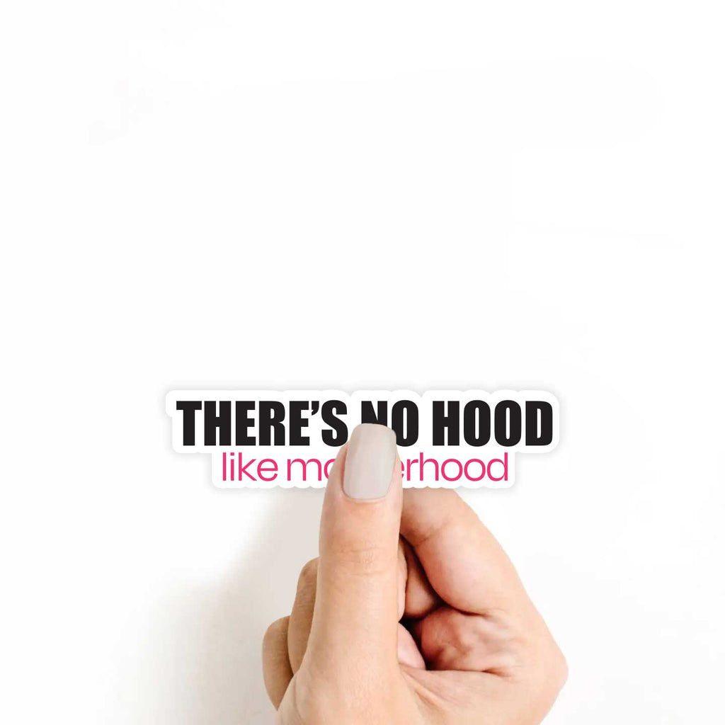 There's No Hood Like Motherhood Sticker