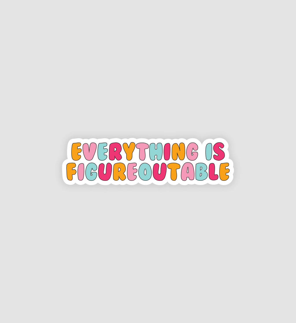 Everything Is Figureoutable Sticker