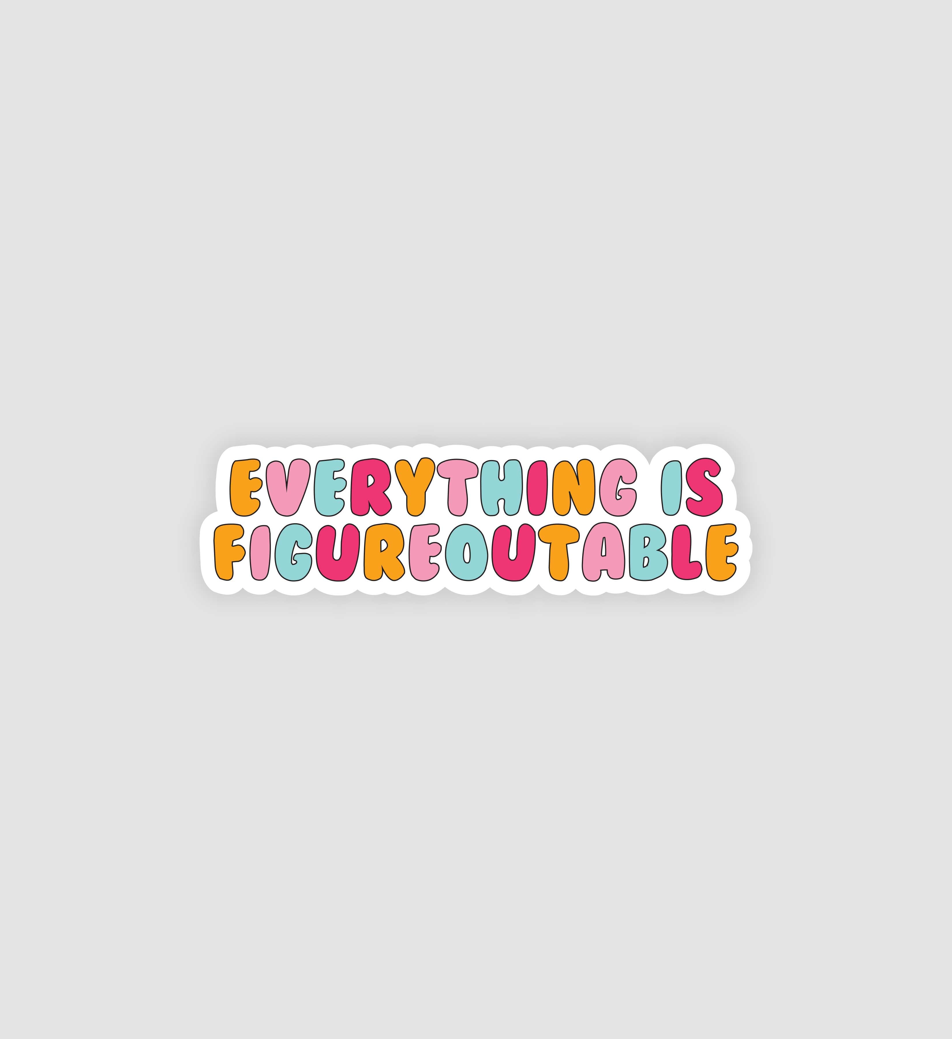 Everything Is Figureoutable Sticker