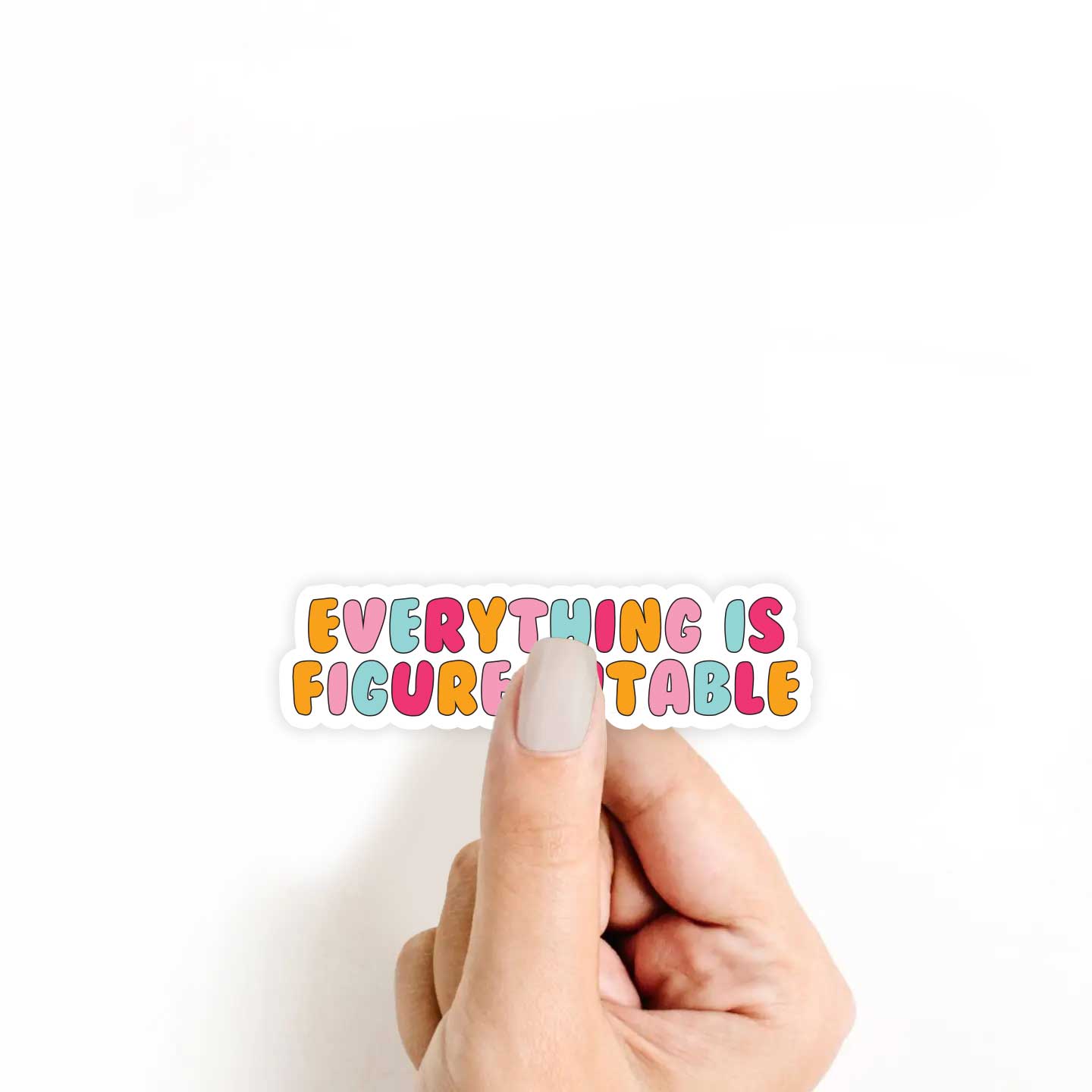 Everything Is Figureoutable Sticker