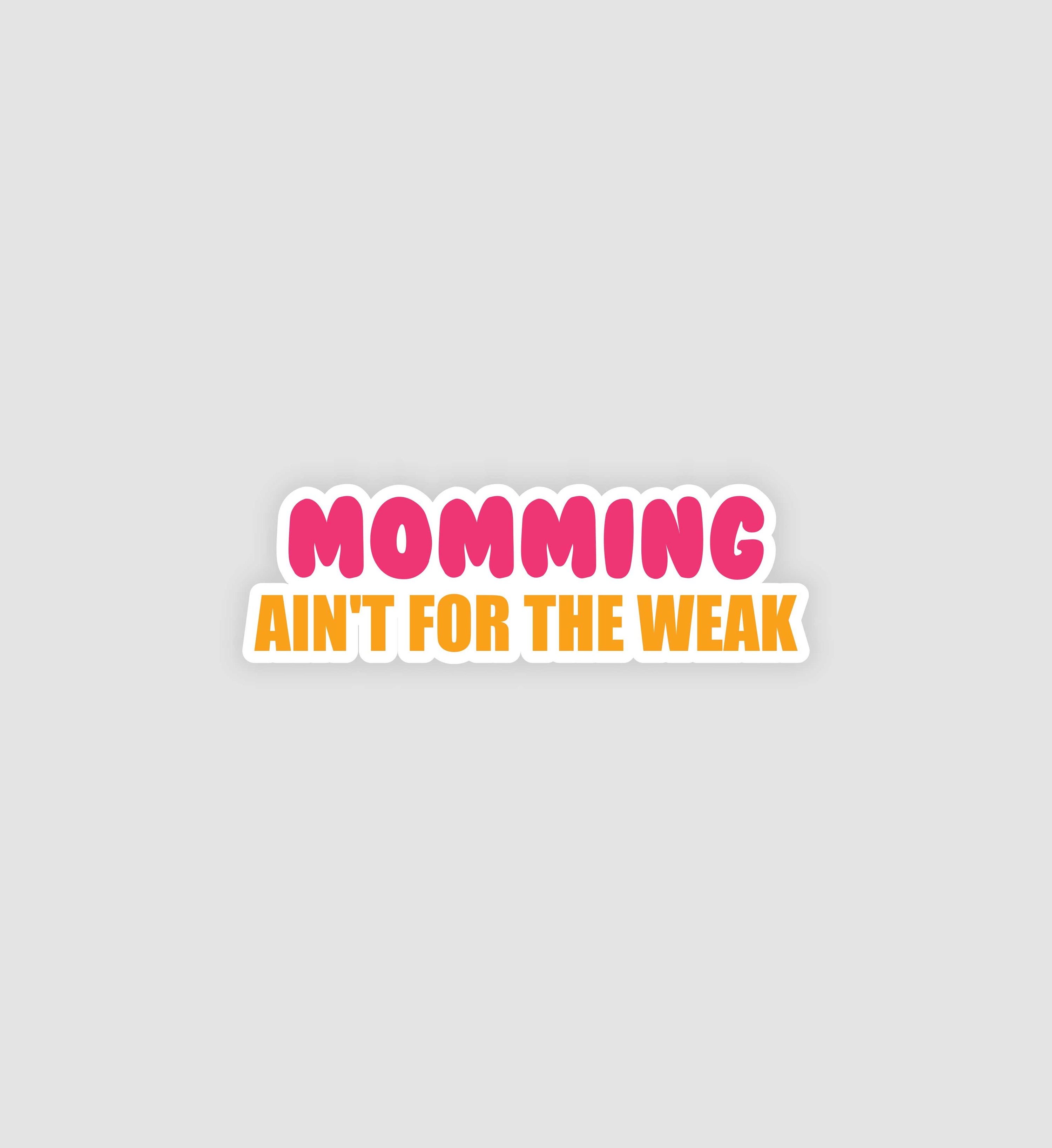 Momming Ain't For The Weak Sticker