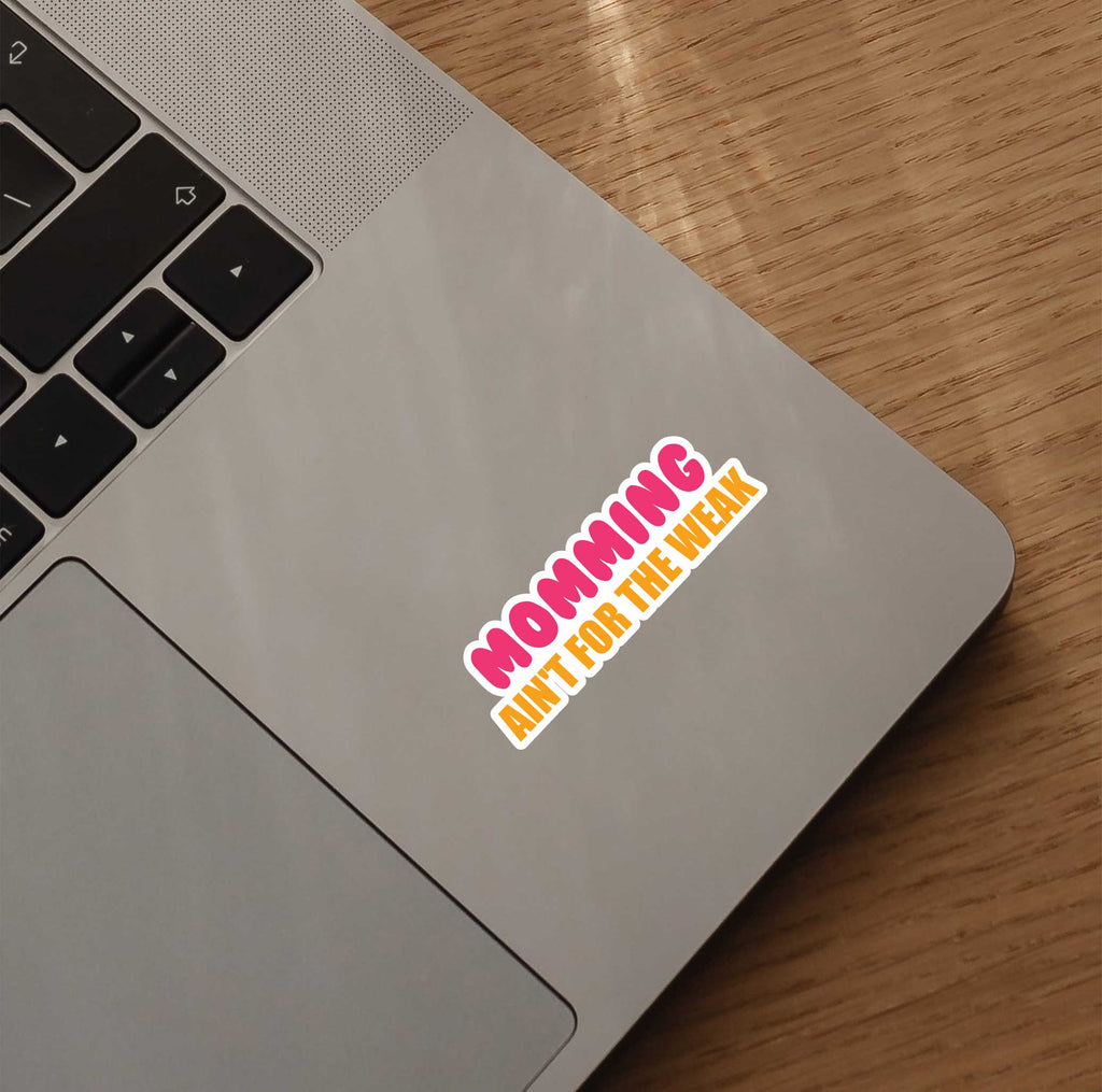 Momming Ain't For The Weak Sticker