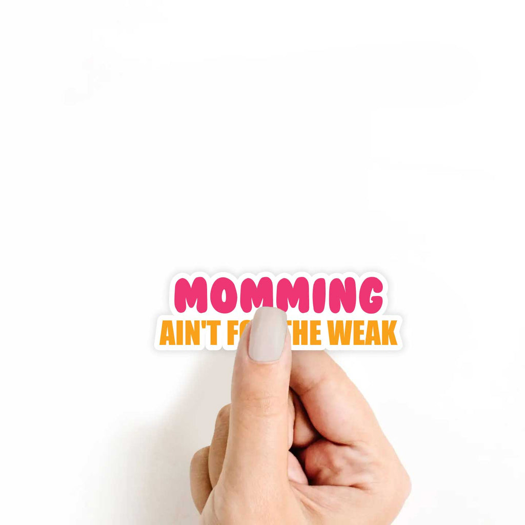 Momming Ain't For The Weak Sticker
