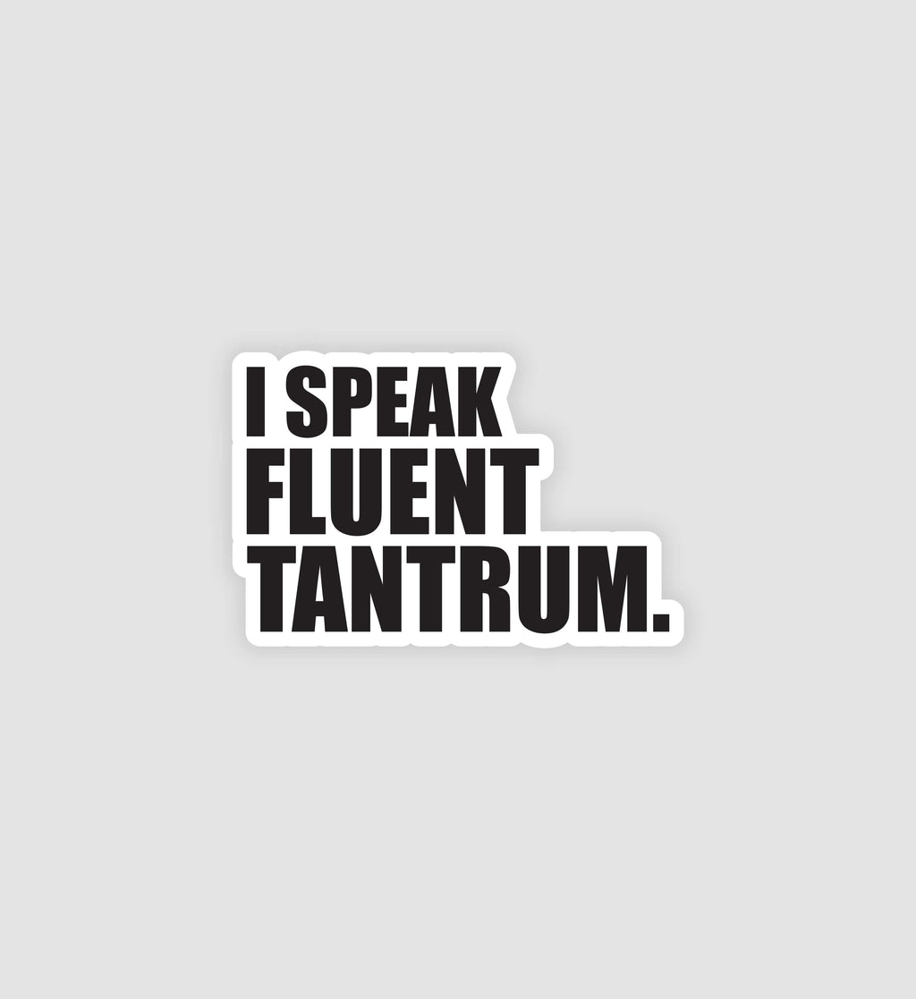 I Speak Fluent Tantrum Sticker