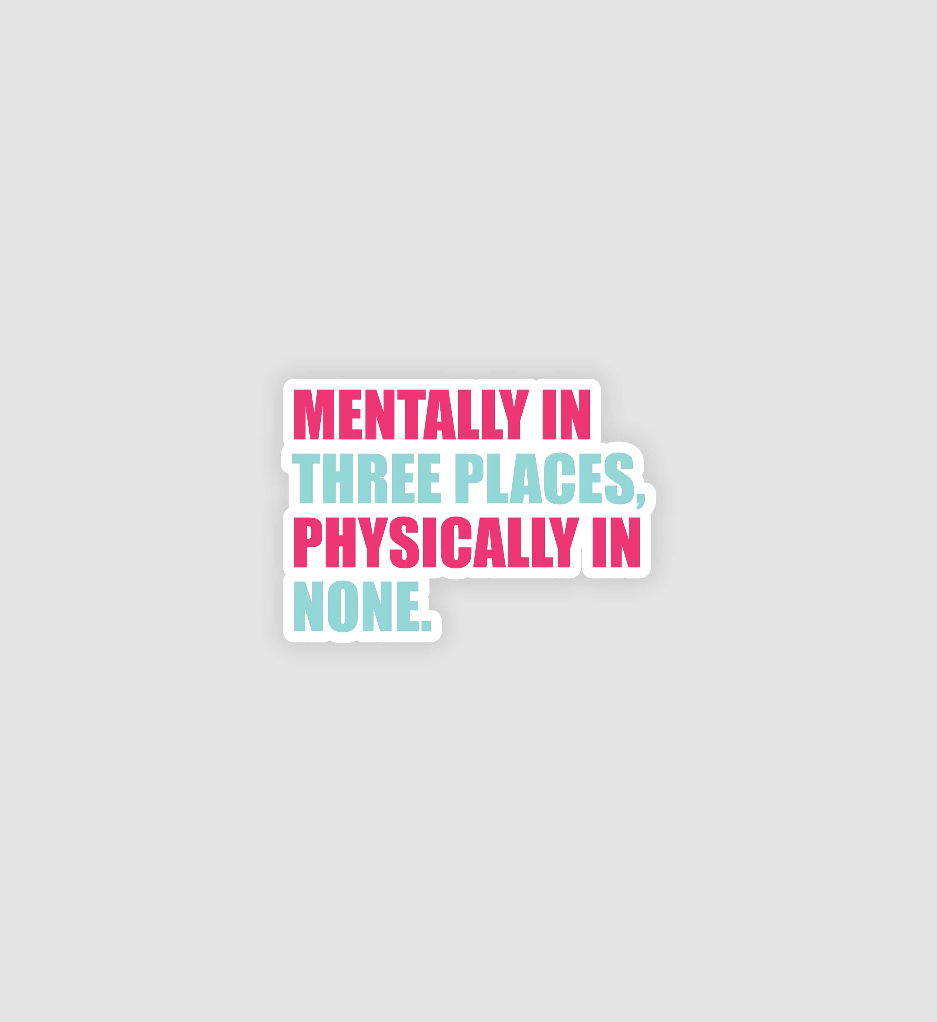 Mentally In Three Places, Physically In None Sticker