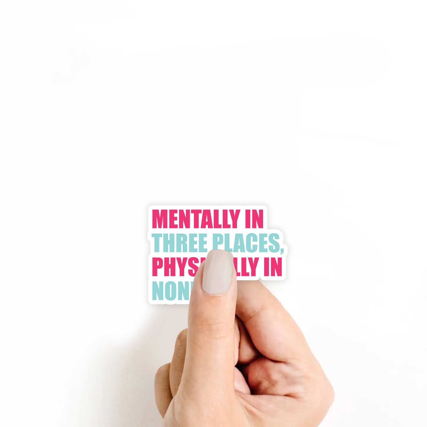 Mentally In Three Places, Physically In None Sticker