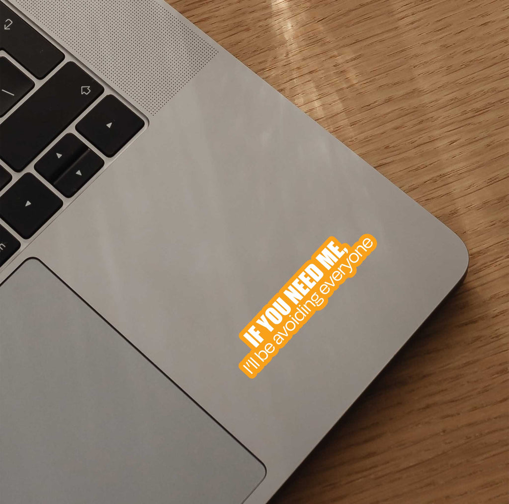 If You Need Me, I'll Be Avoiding Everyone Sticker