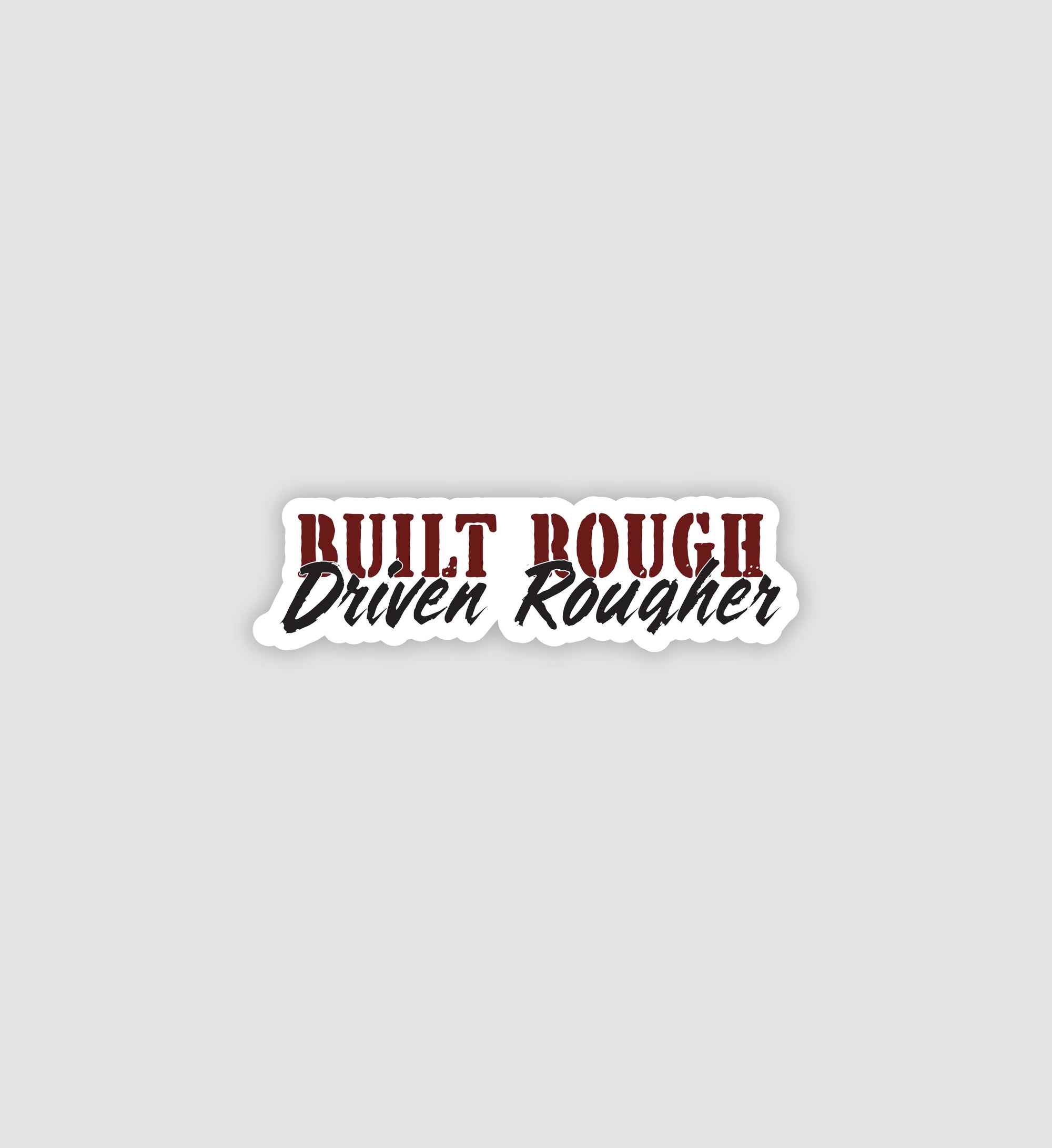 Built Rough Driven Rougher Sticker