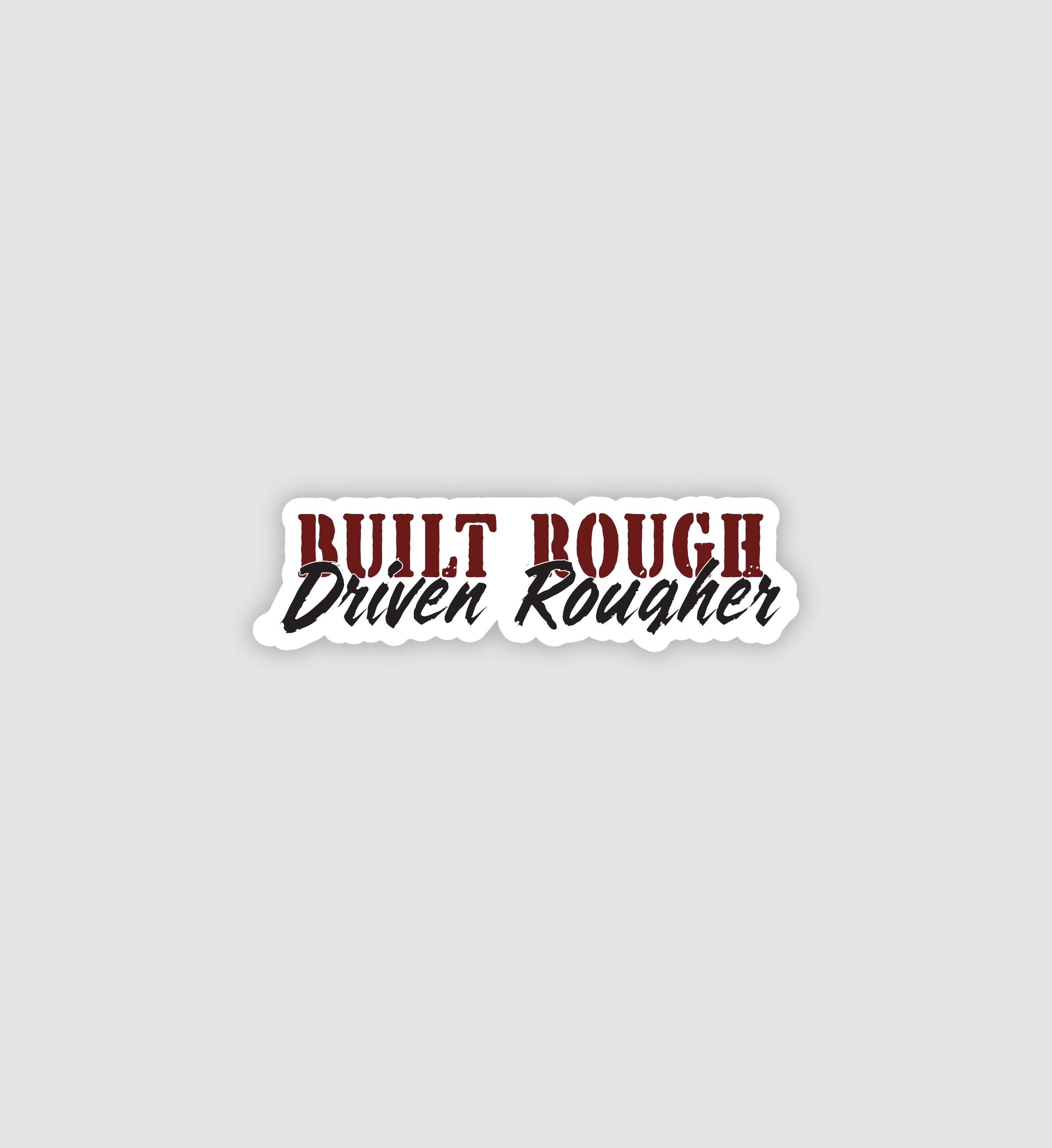 Built Rough Driven Rougher Sticker