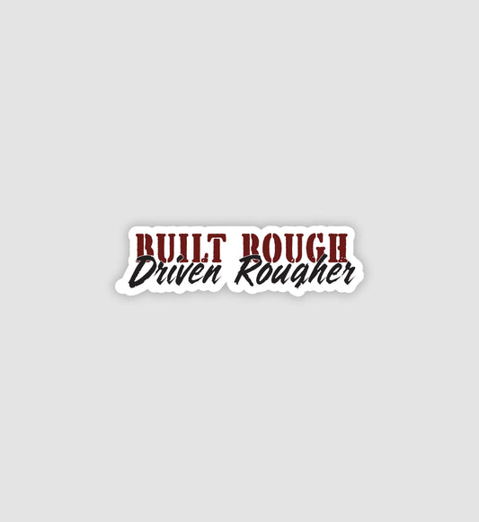 Built Rough Driven Rougher Sticker