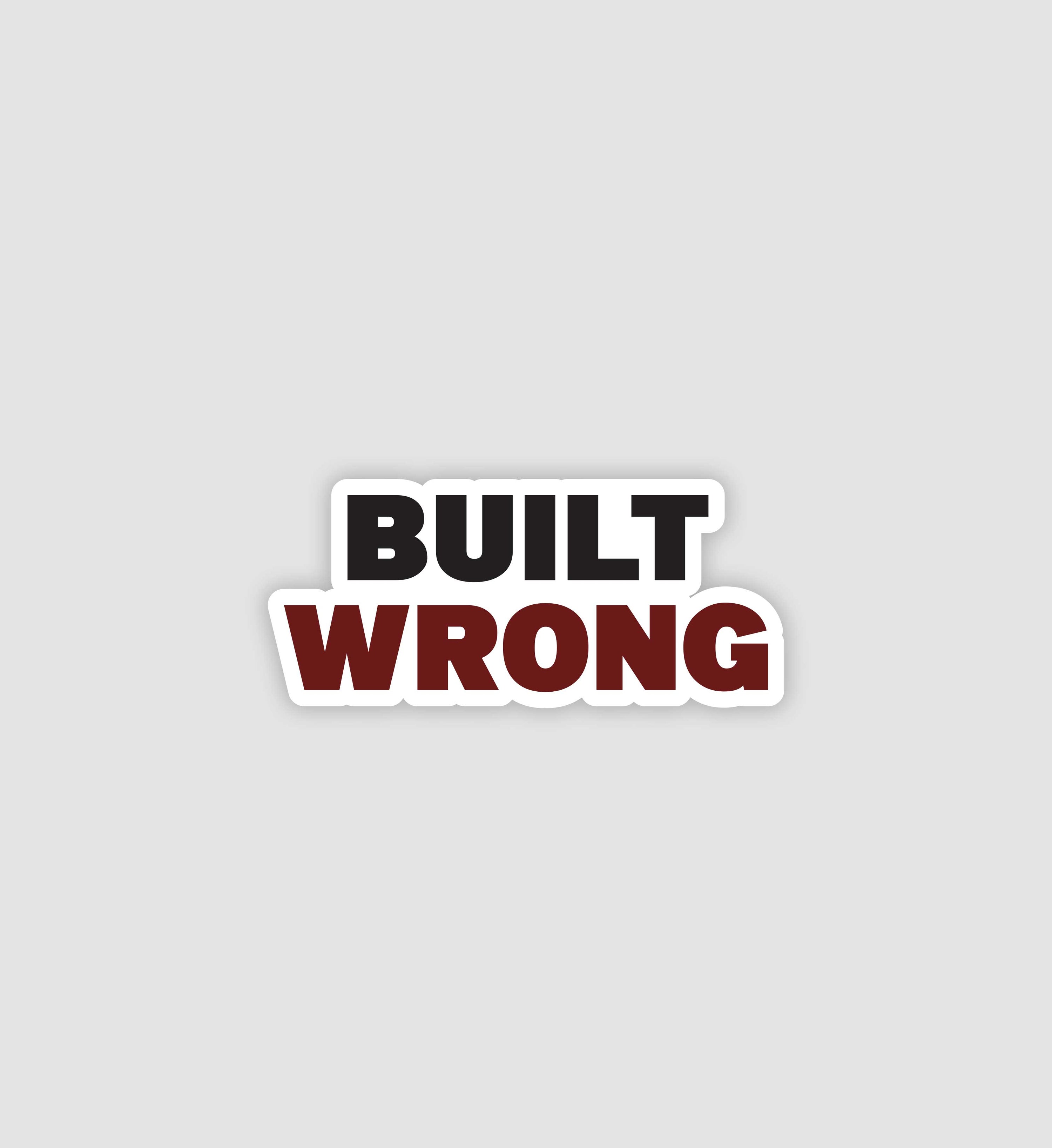 Built Wrong Sticker