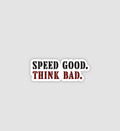 Speed Good Think Bad Sticker
