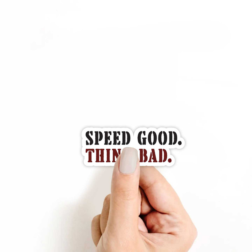 Speed Good Think Bad Sticker