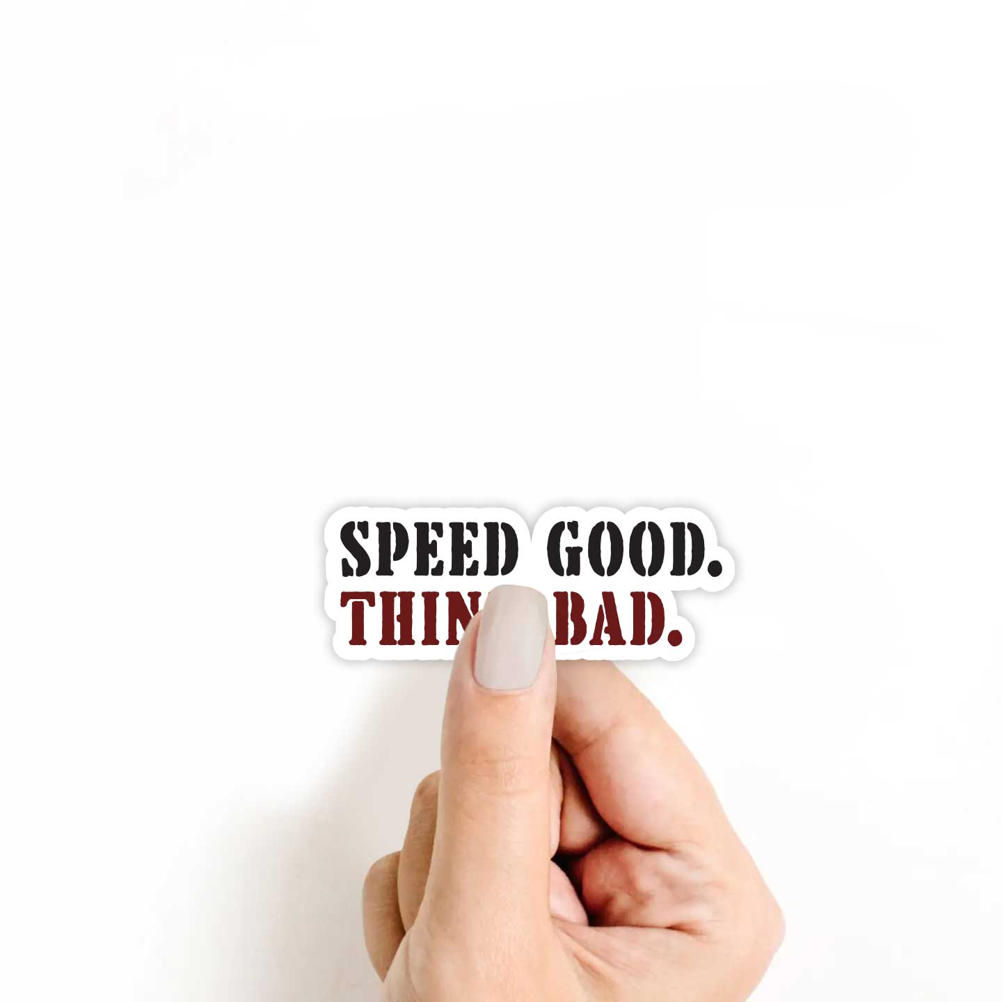 Speed Good Think Bad Sticker