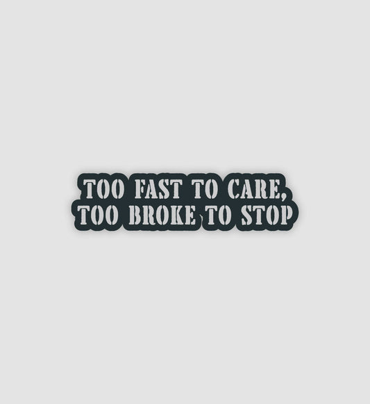 Too Fast To Care Too Broke To Stop Sticker