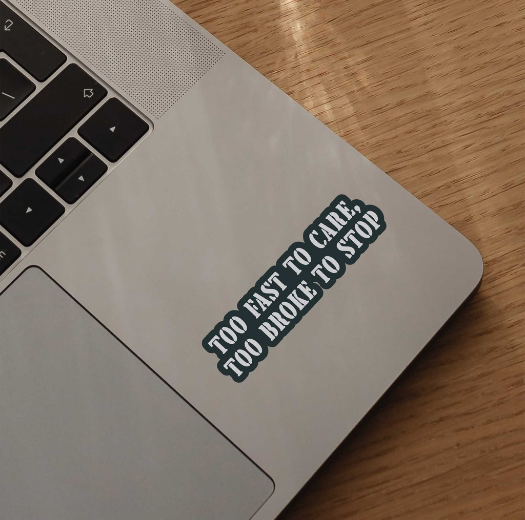 Too Fast To Care Too Broke To Stop Sticker