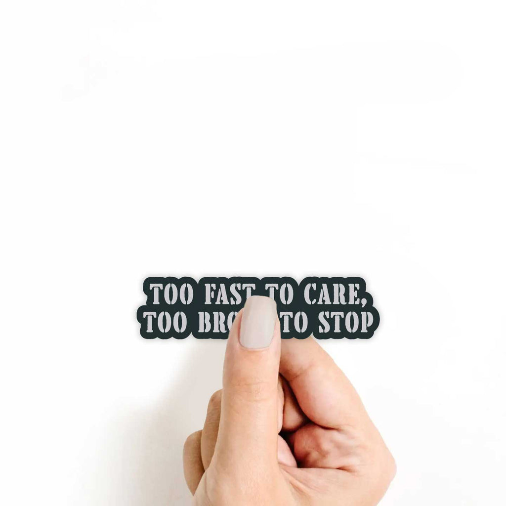 Too Fast To Care Too Broke To Stop Sticker
