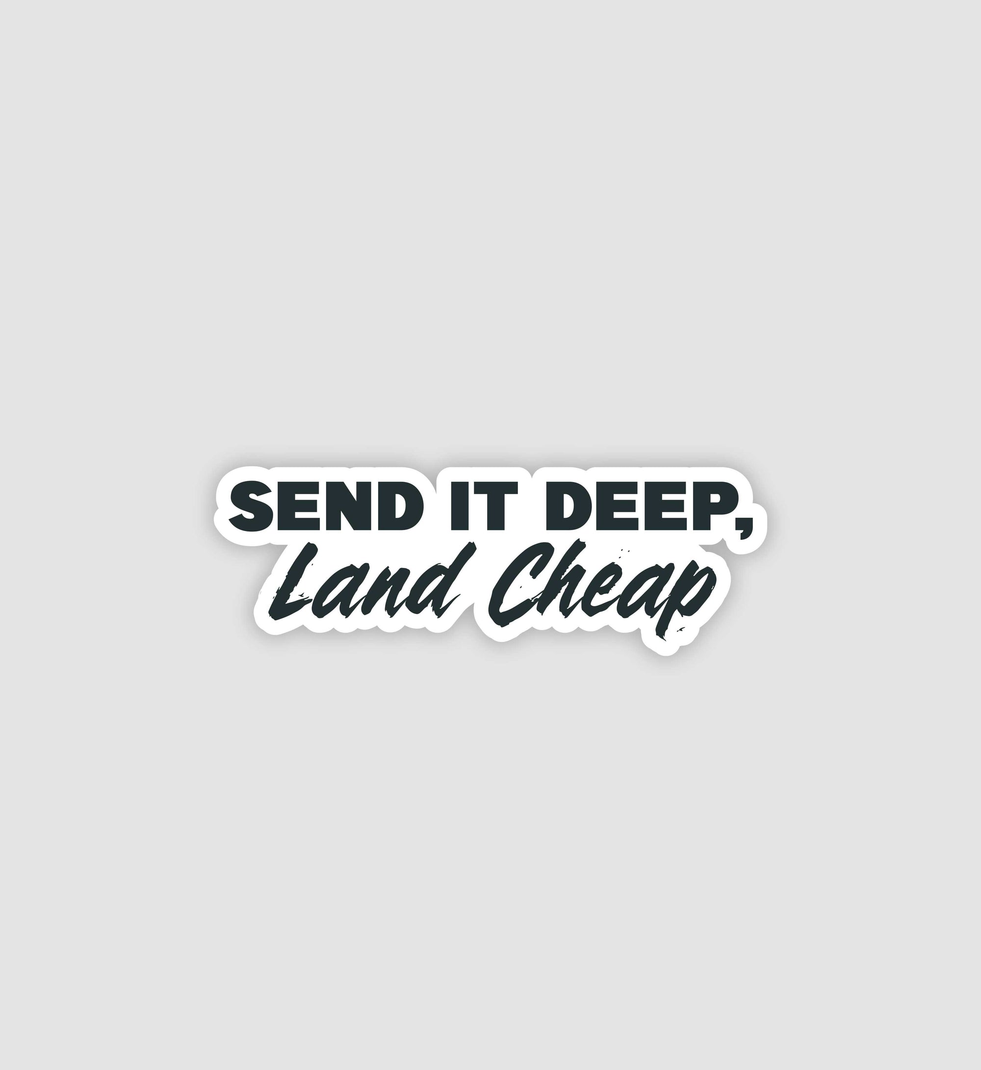 Send It Deep, Land Cheap Sticker