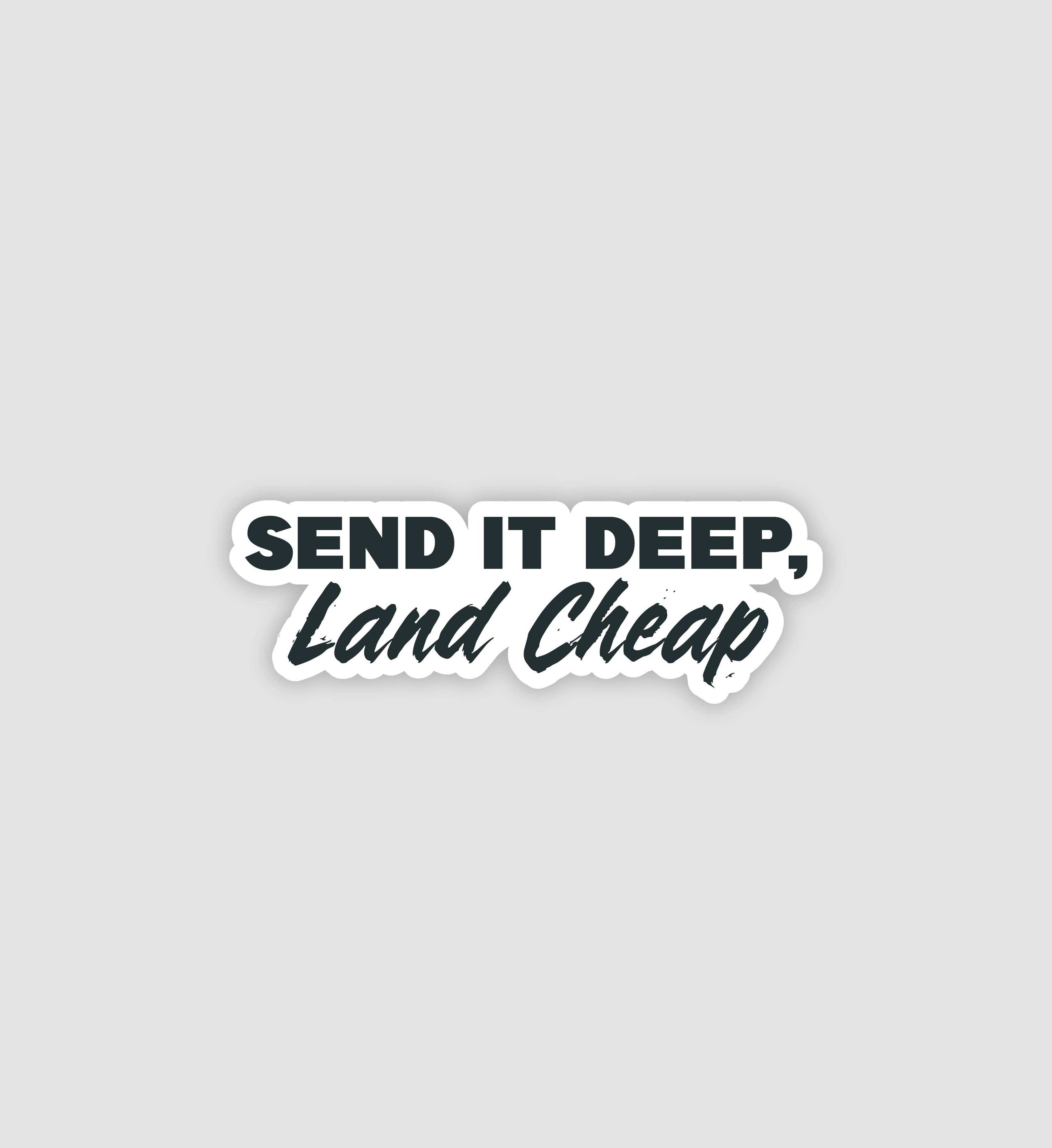 Send It Deep, Land Cheap Sticker