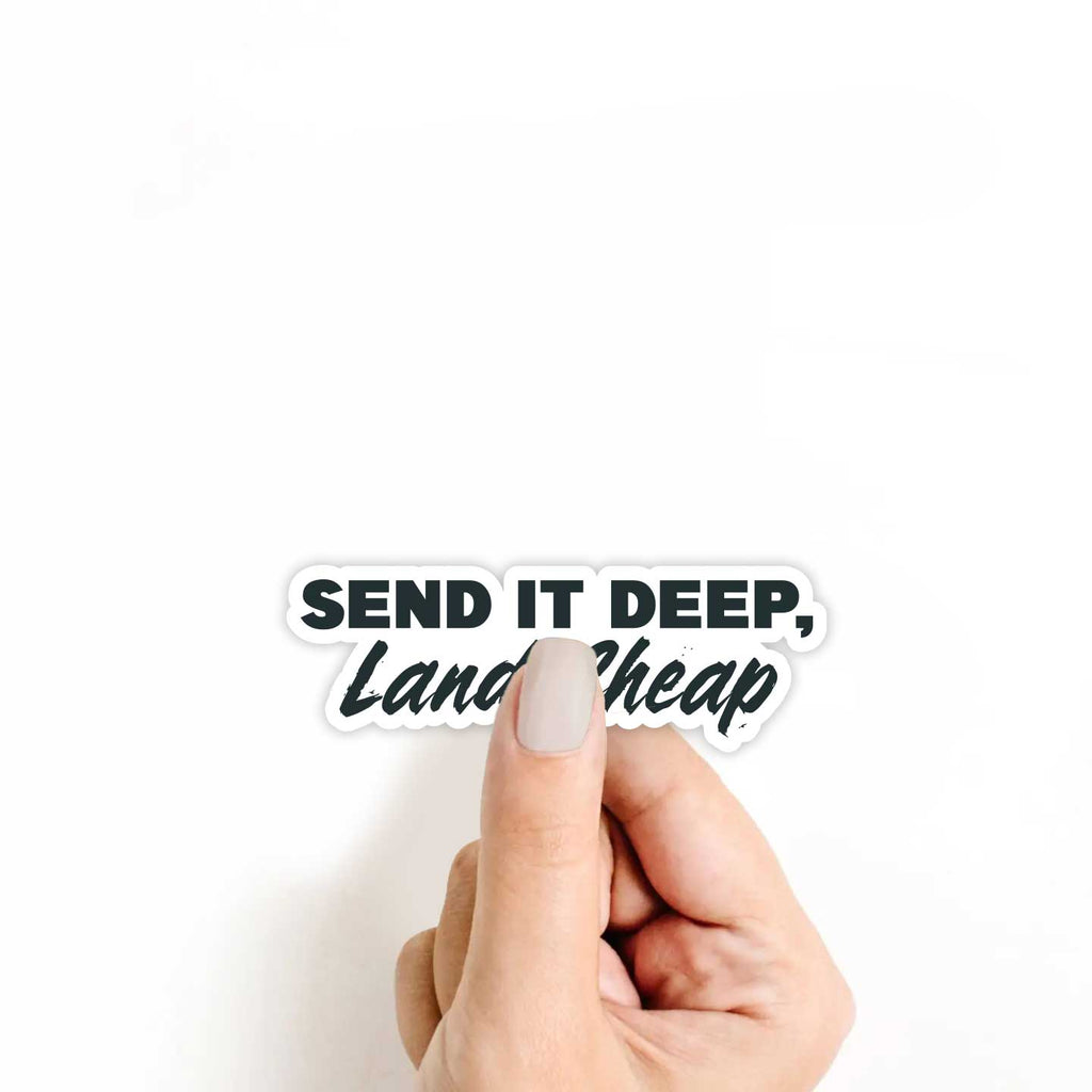 Send It Deep, Land Cheap Sticker