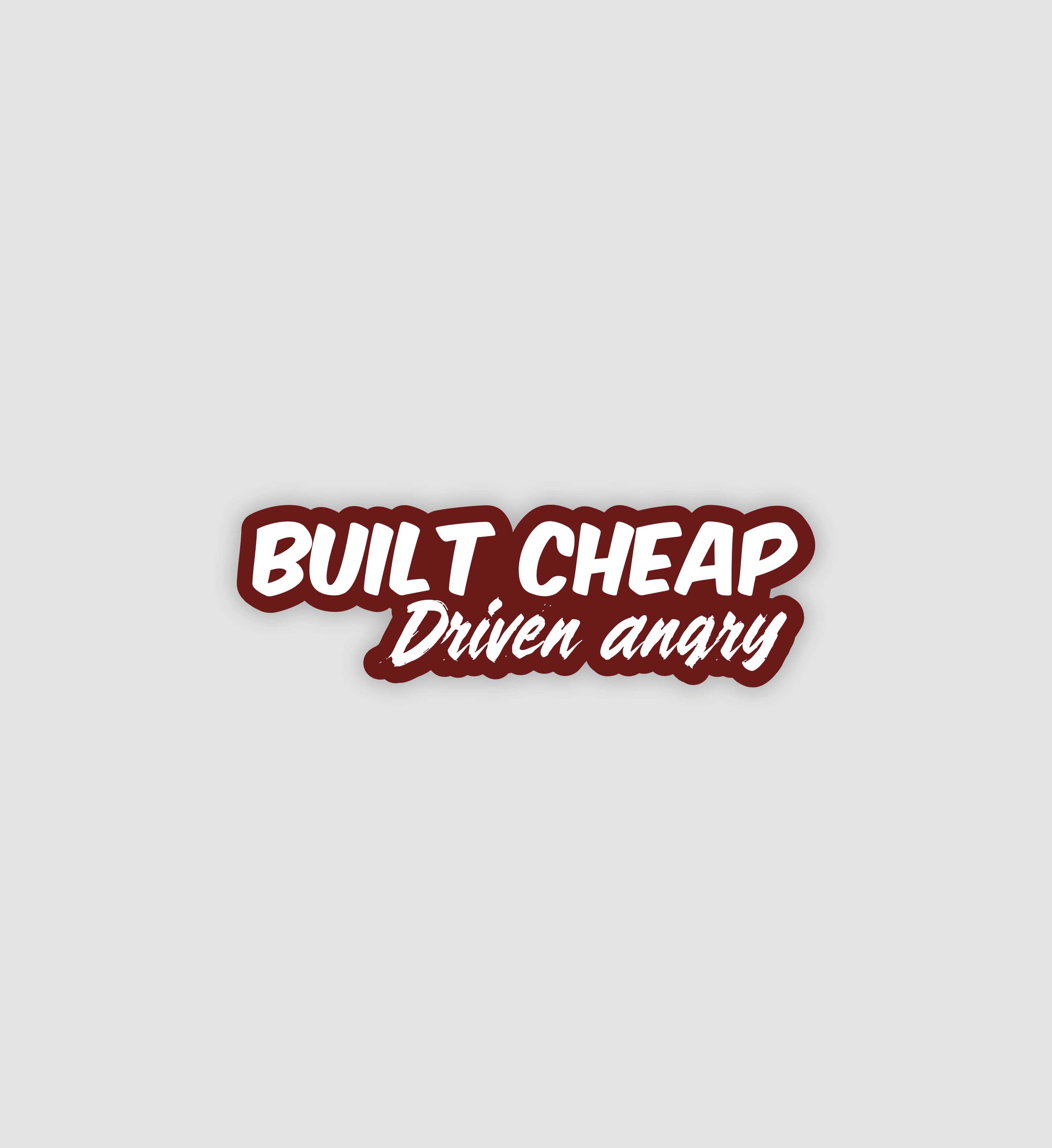 Built Cheap, Driven Angry Sticker