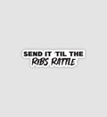 Send It 'Till The Ribs Rattle Sticker