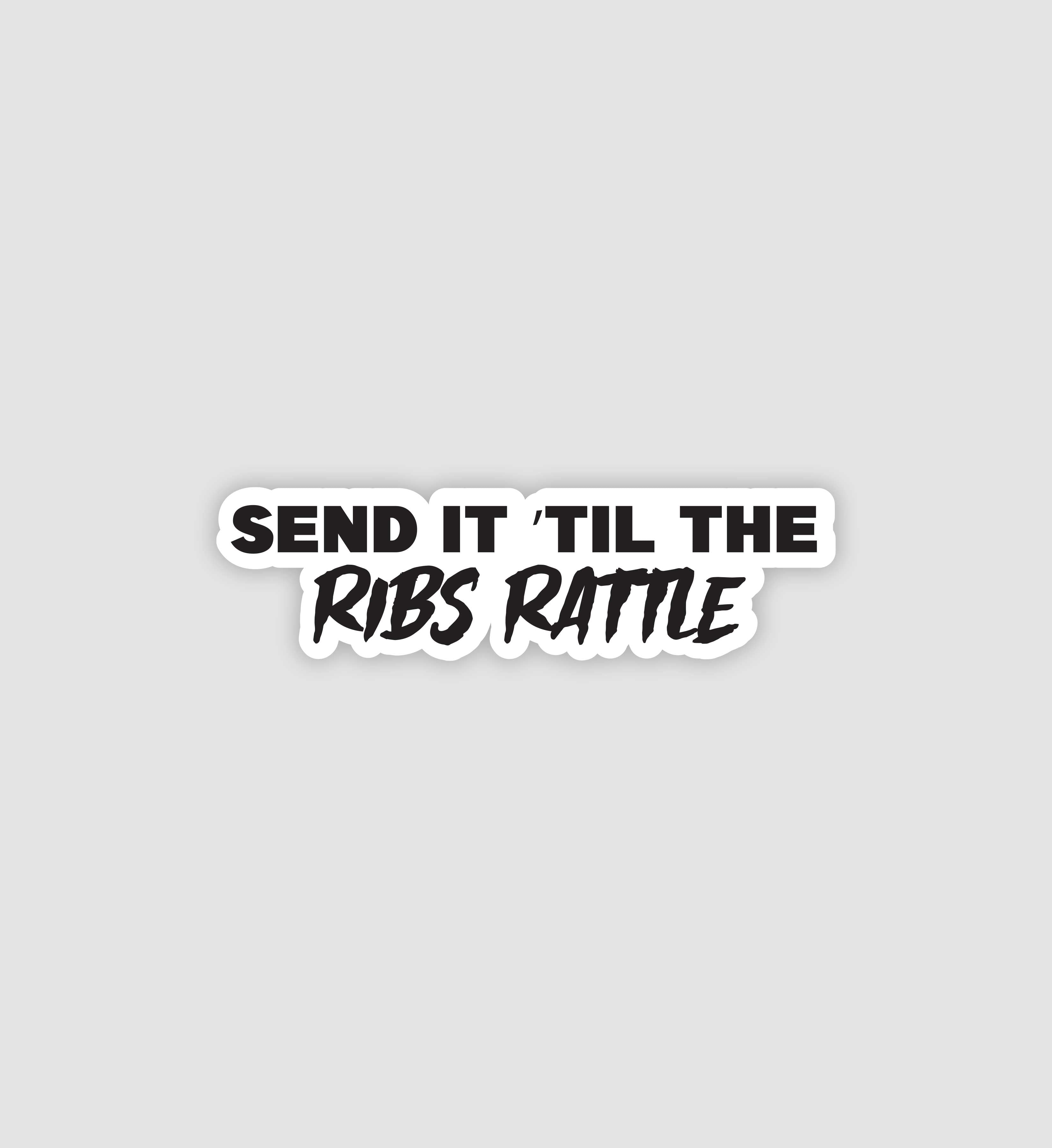 Send It 'Till The Ribs Rattle Sticker