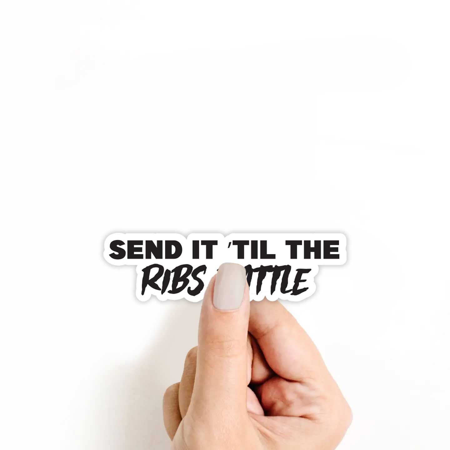 Send It 'Till The Ribs Rattle Sticker