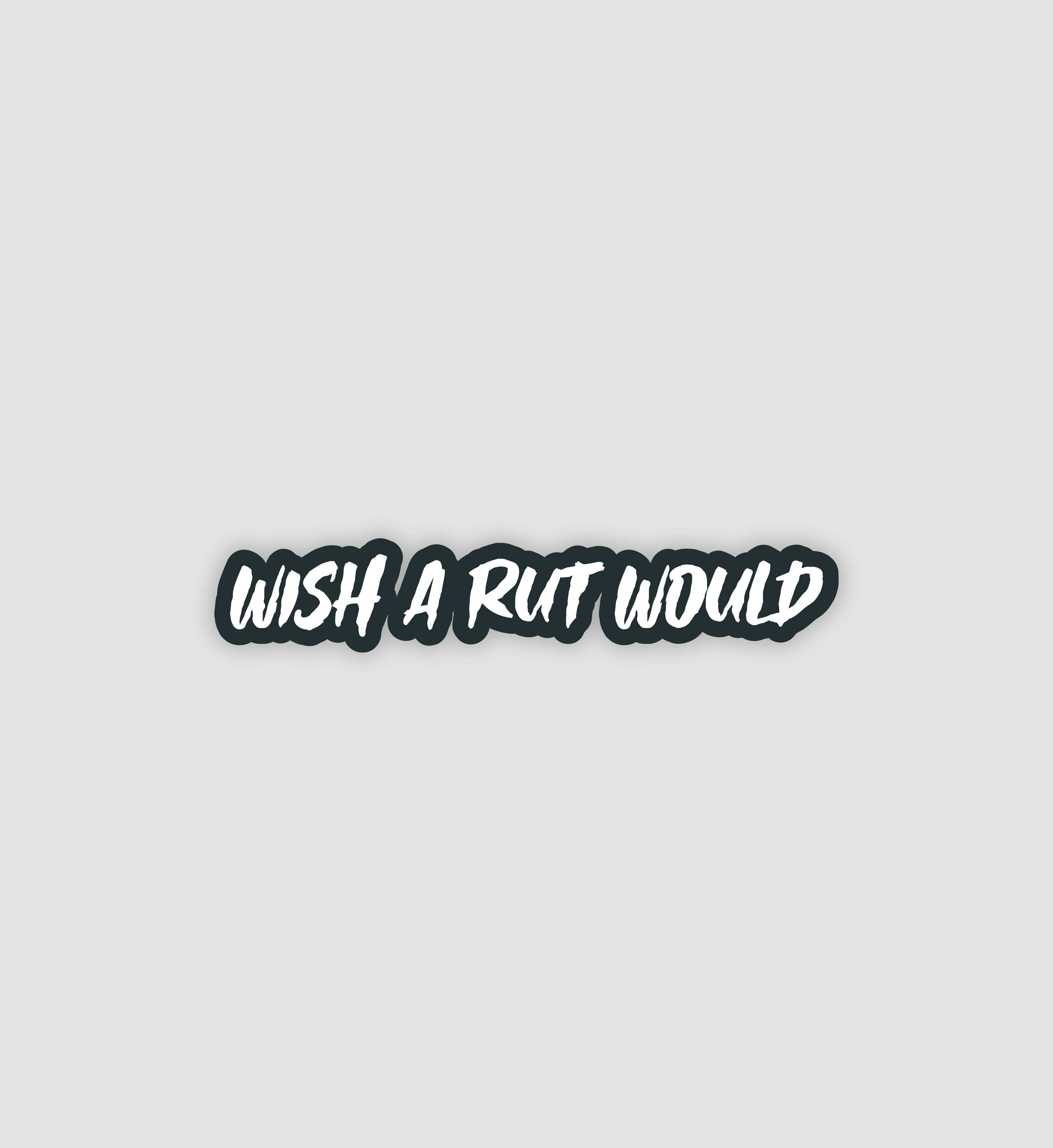 Wish A Rut Would Sticker