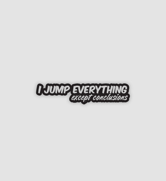 I Jump Everything Except Conclusions Sticker