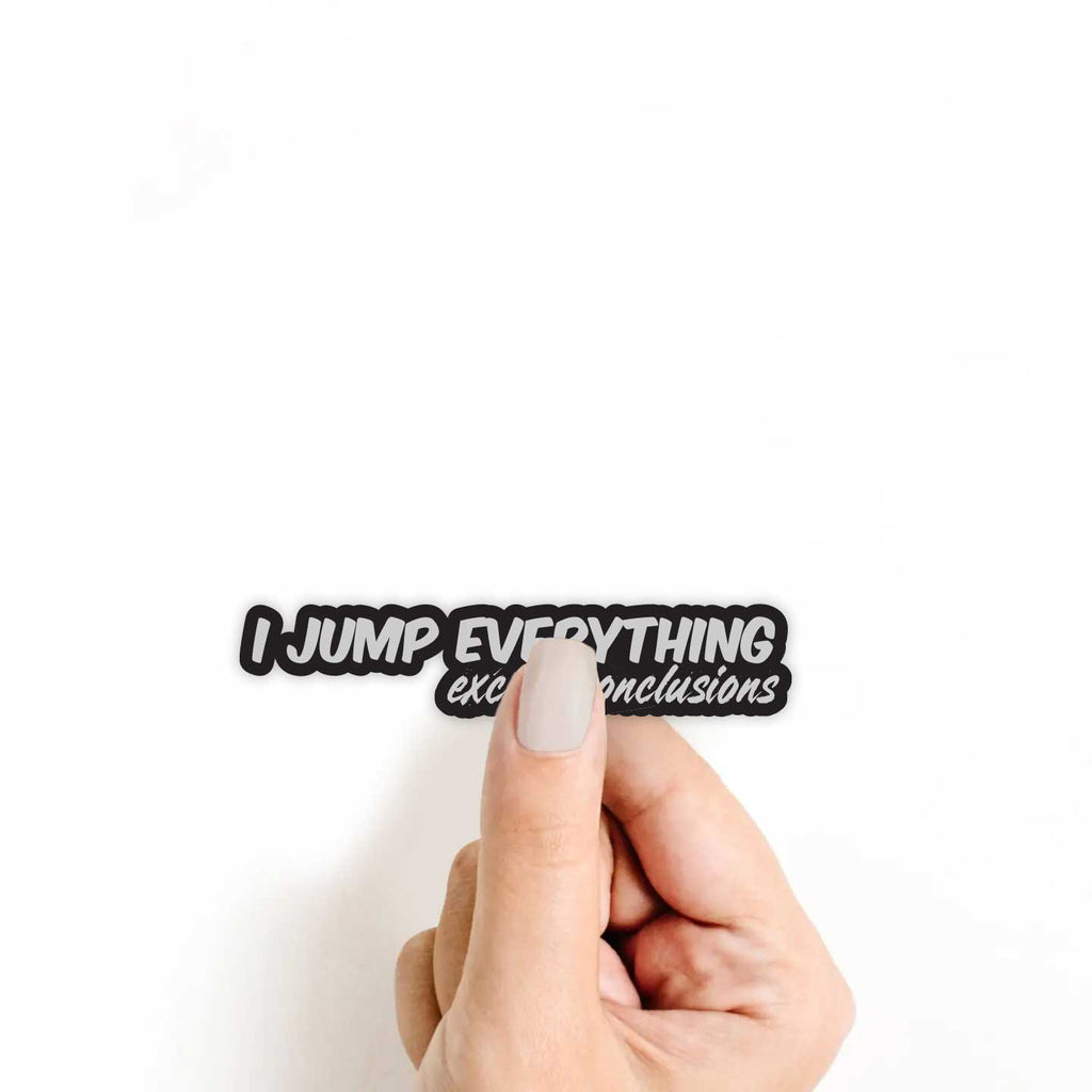 I Jump Everything Except Conclusions Sticker