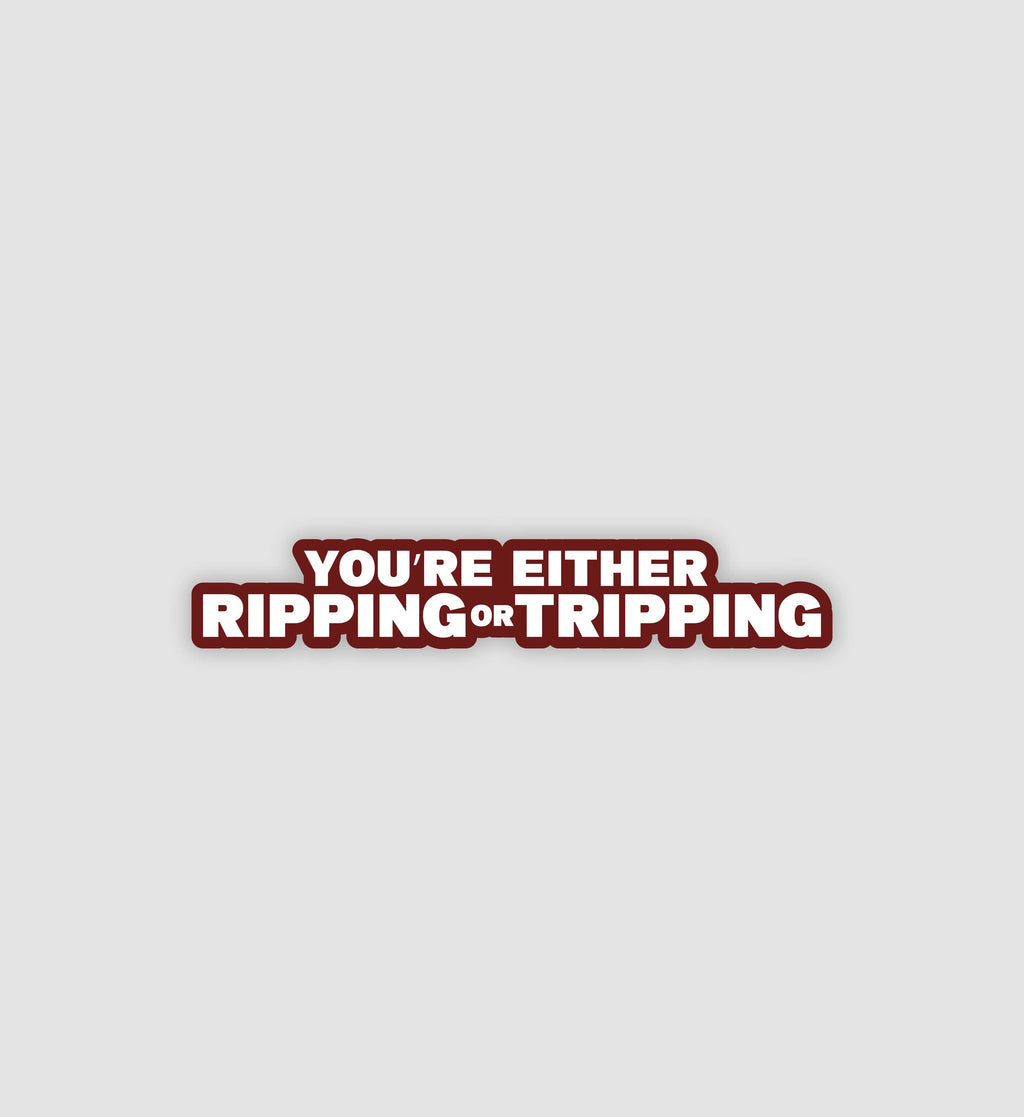You're Either Tripping Or Ripping Sticker