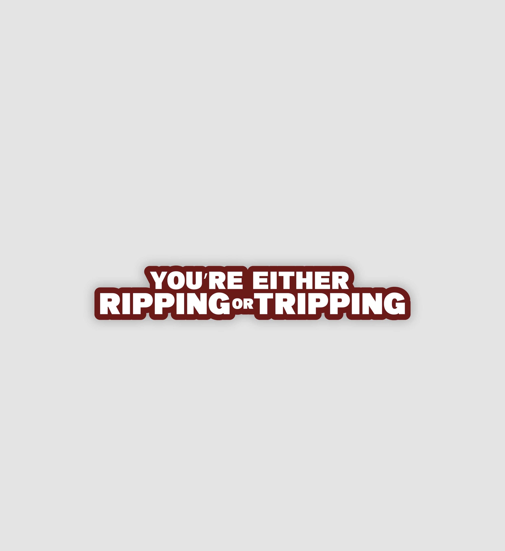 You're Either Tripping Or Ripping Sticker