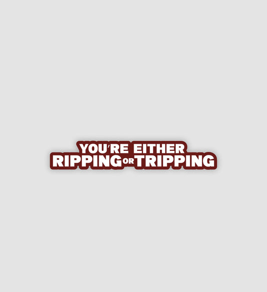 You're Either Tripping Or Ripping Sticker