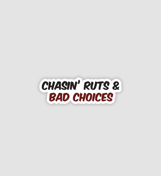 Chasin' Ruts & Bad Choices Sticker