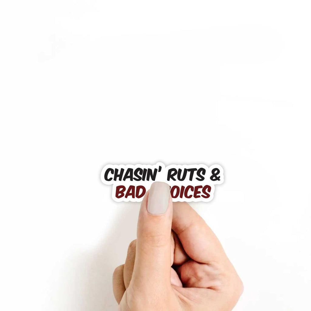 Chasin' Ruts & Bad Choices Sticker