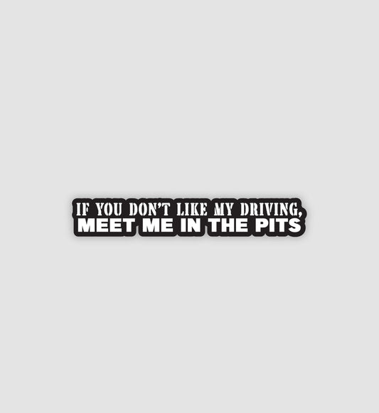 If You Don't Like My Driving, Meet Me In The Pits Sticker