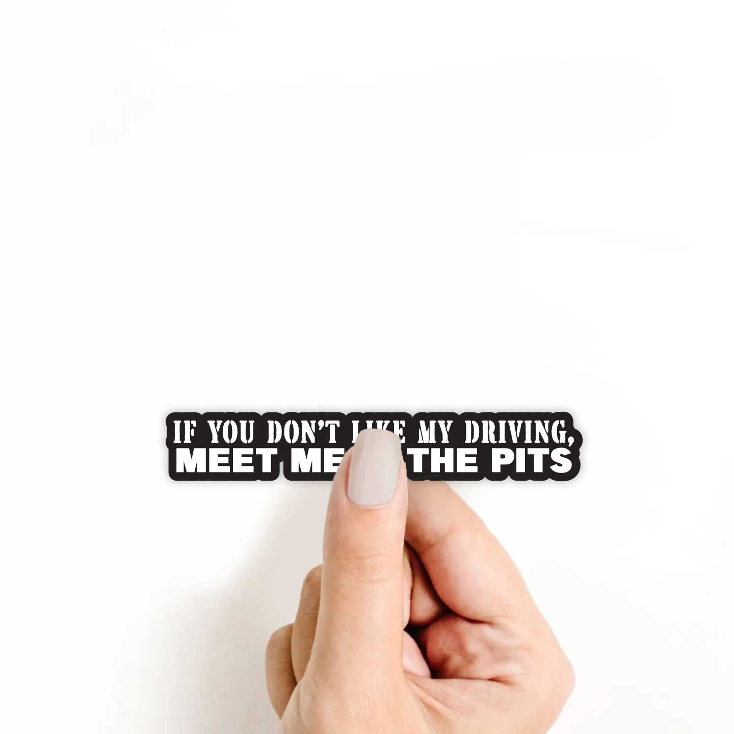 If You Don't Like My Driving, Meet Me In The Pits Sticker