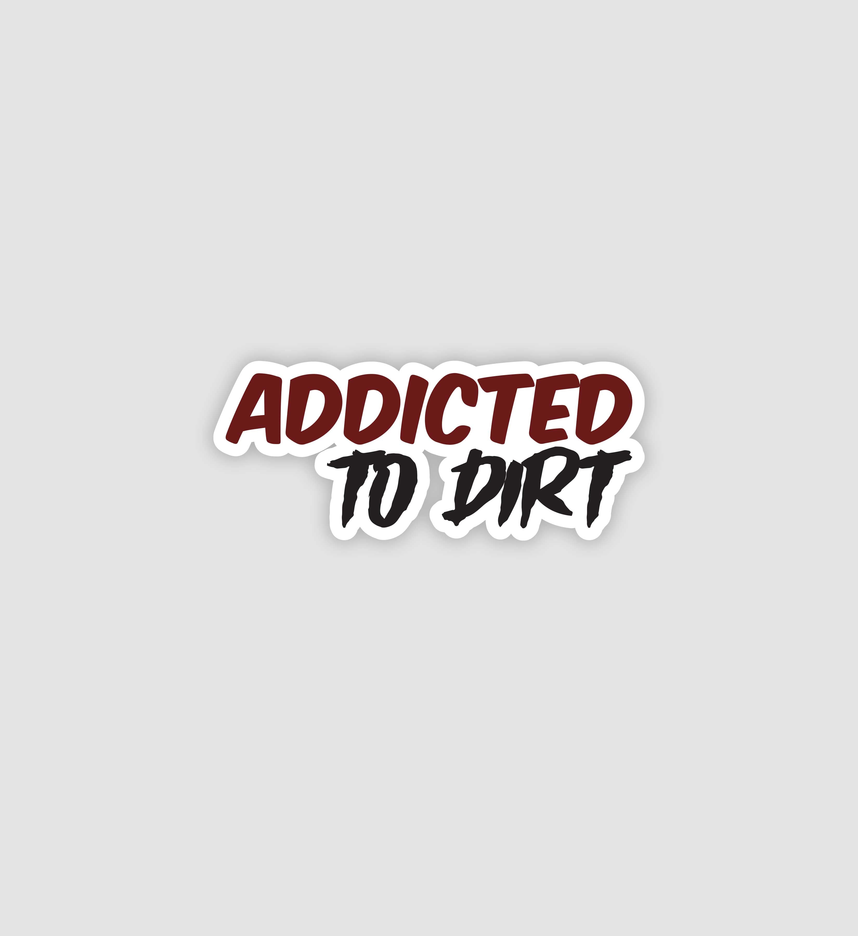 Addicted To Dirt Sticker
