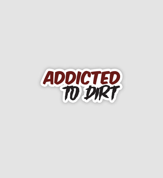 Addicted To Dirt Sticker