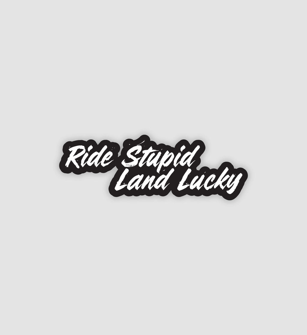 Ride Stupid Land Lucky Sticker