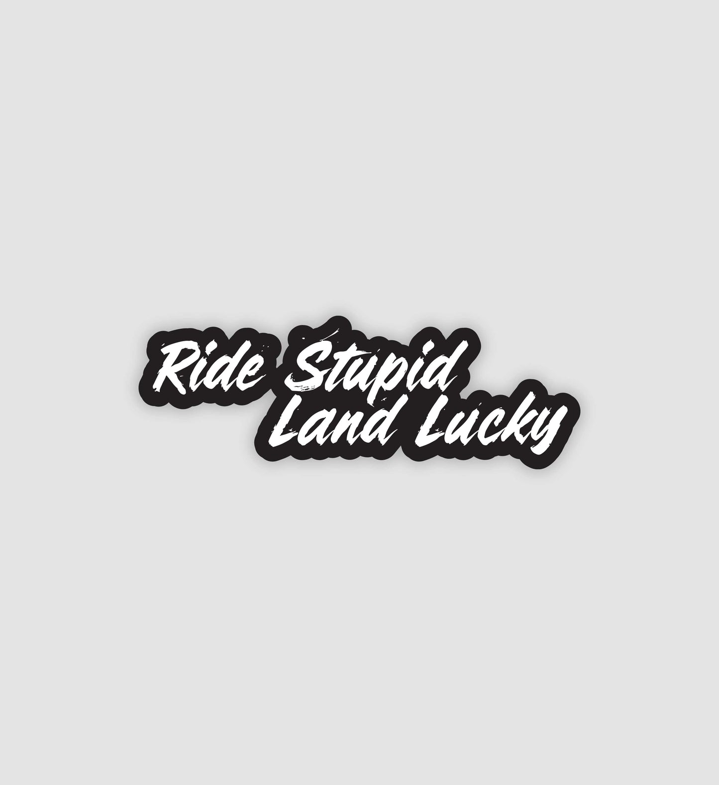 Ride Stupid Land Lucky Sticker