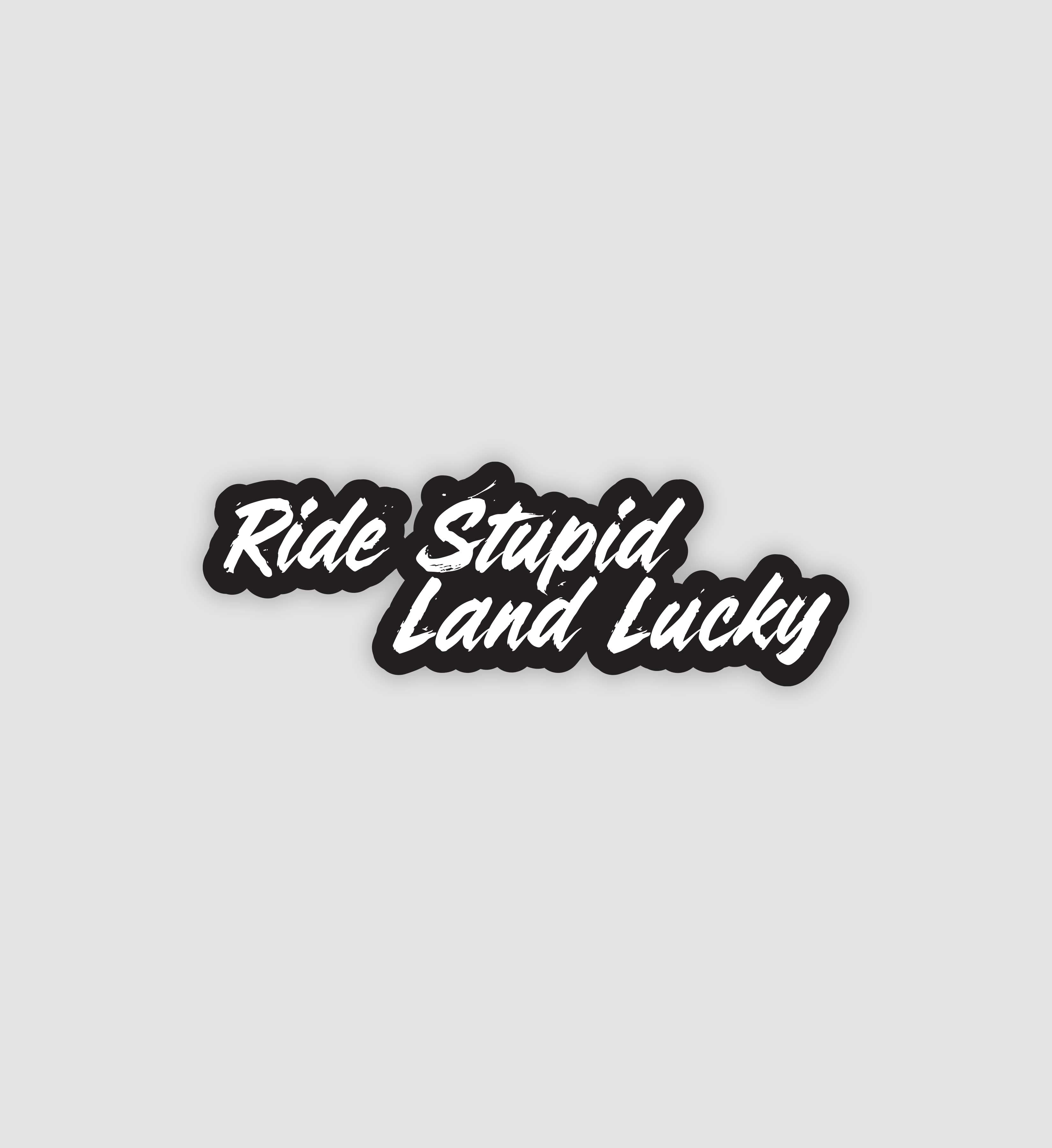 Ride Stupid Land Lucky Sticker