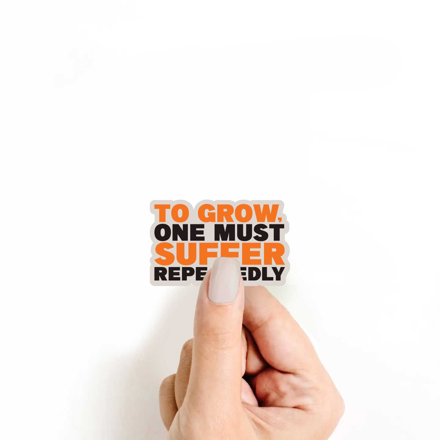 To Grow One Must Suffer Repeatedly Sticker
