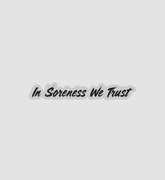 In Soreness We Trust Sticker