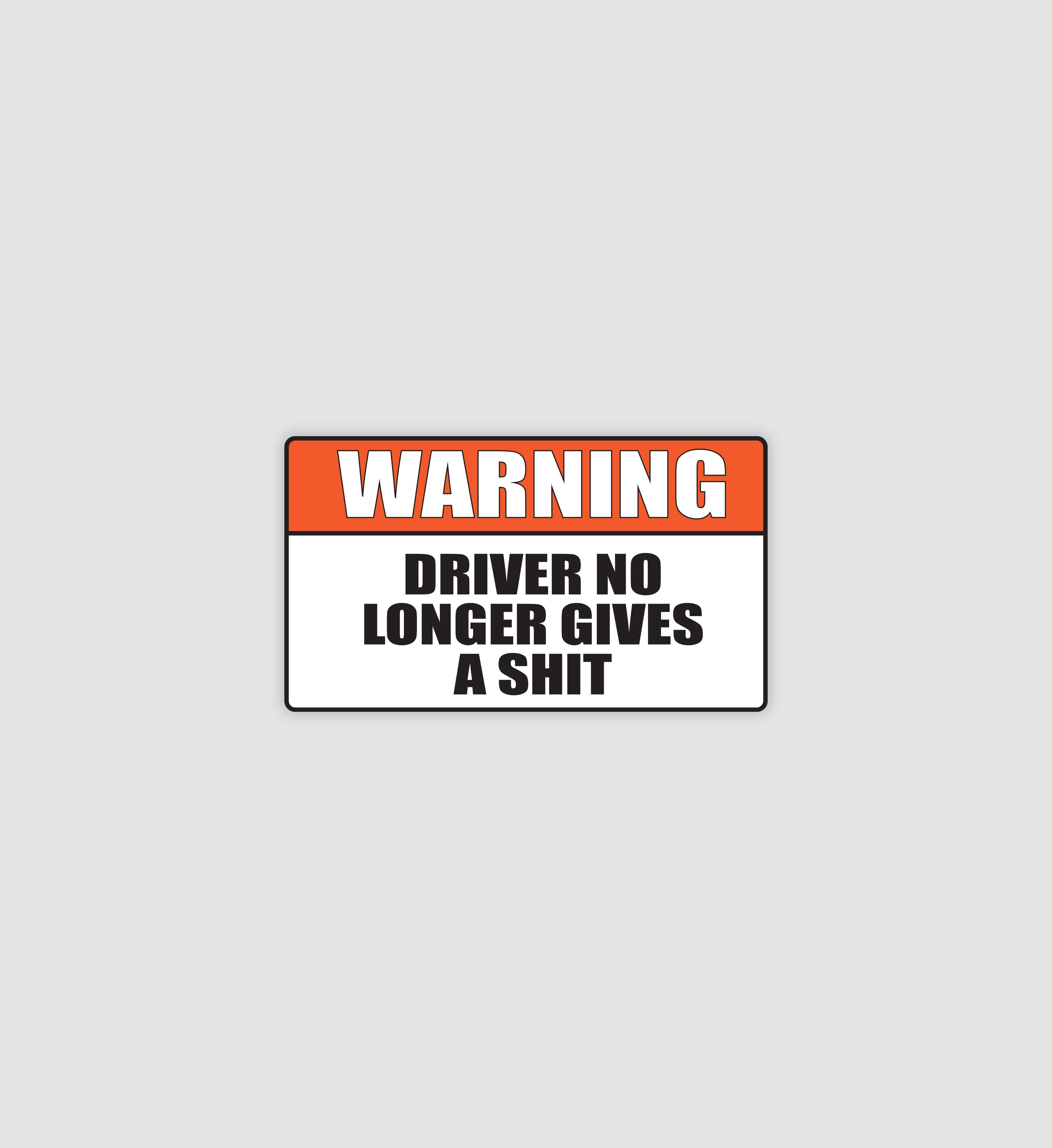 Warning Driver No Longer Gives A Shit Sticker
