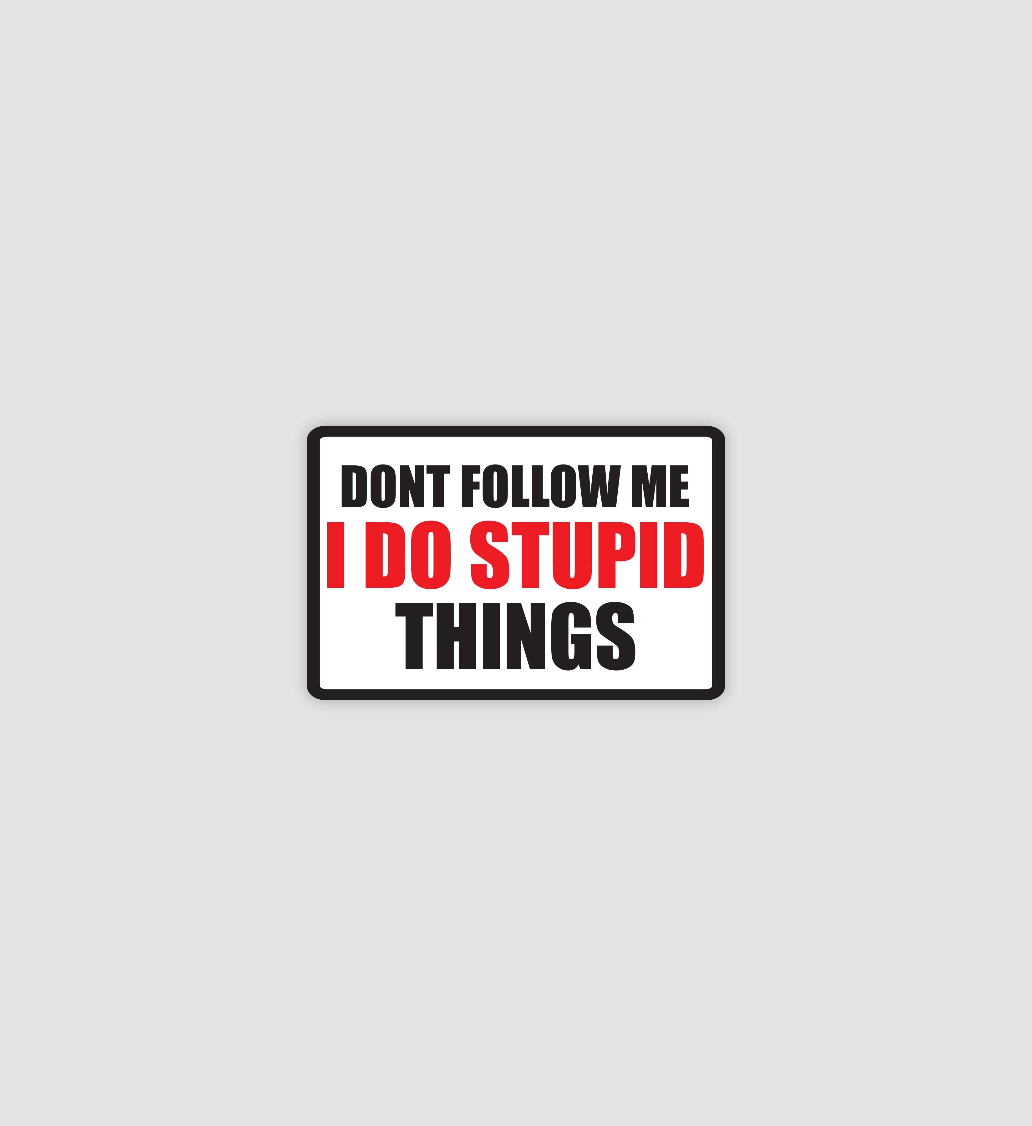 Don't Follow Me I Do Stupid Things Sticker